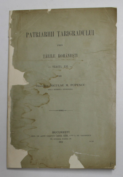 PATRIARHII TARIGRADULUI PRIN TARILE ROMANESTI - VEACUL XVI de DIACONUL NICULAE M . POPESCU , 1914 * COPERTA REFACUTA