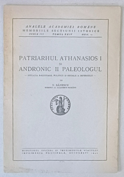 PATRIARHUL ATHANASIOS I SI ANDRONIC PALEOLOGUL , SITUATIA RELIGIOASA , POLITICA SI SOCIALA A IMPERIULUI de N. BANESCU , 1942