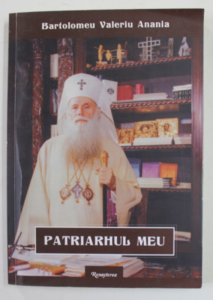 PATRIARHUL MEU de BARTOLOMEU VALERIU ANANIA , 2017 , SUBLINIATA CU CREIONUL *