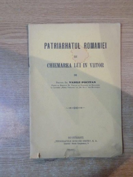 PATRIARHUL ROMANIEI SI CHEMAREA LUI IN VIITOR de VASILE POCITAN , BucurestI