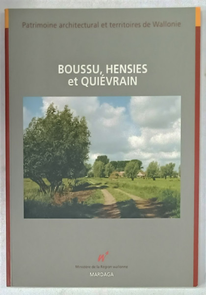 PATRIMOINE  ARCHITECTURAL  ET TERRITOIRES DE WALLONIE , BOUSSU , HENSIES et QUIEVRAIN , 2004