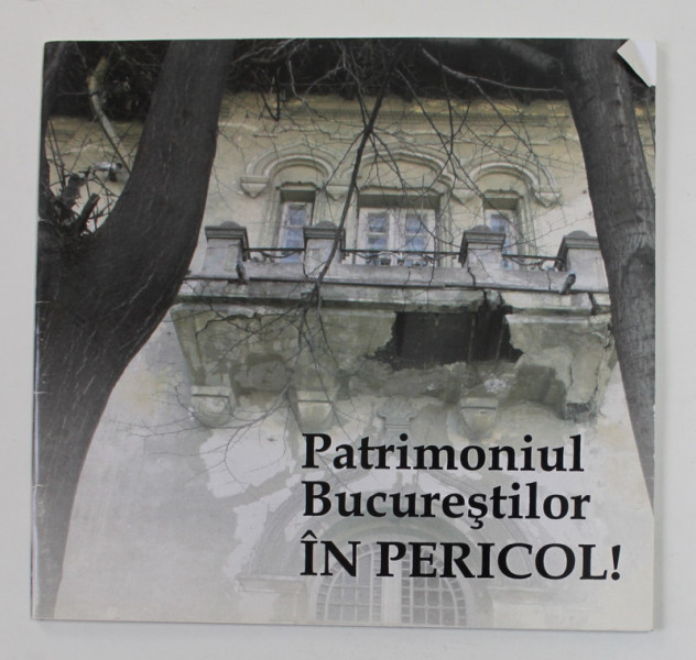 PATRIMONIUL BUCURESTILOR IN PERICOL ! , ANII '2000