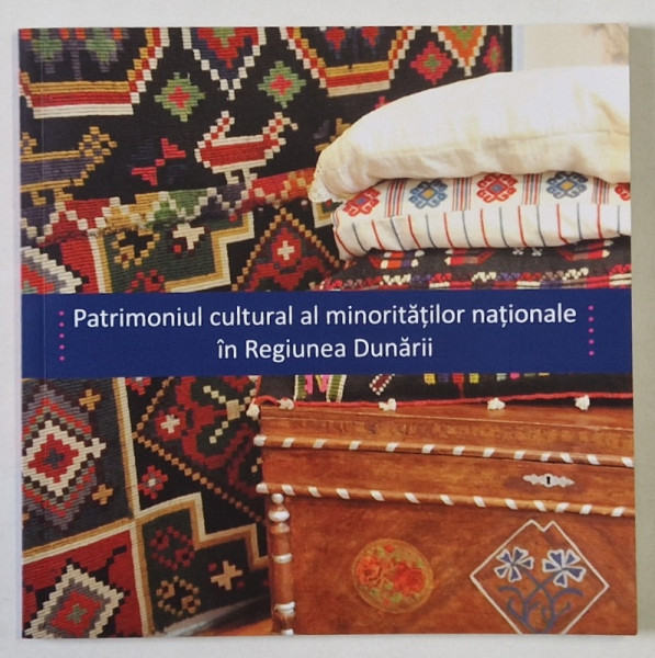 PATRIMONIUL CULTURAL AL MINORITATILOR NATIONALE IN REGIUNEA DUNARII , text de NINA MAY , 2021