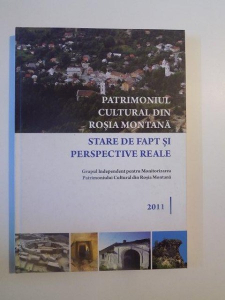 PATRIMONIUL CULTURAL DIN ROSIA MONTANA , STARE DE FAPT SI PERSPECTIVE REALE , 2011