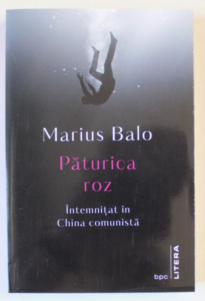 PATURICA ROZ , INTEMNITAT IN CHINA COMUNISTA de MARIUS BALO , 2023