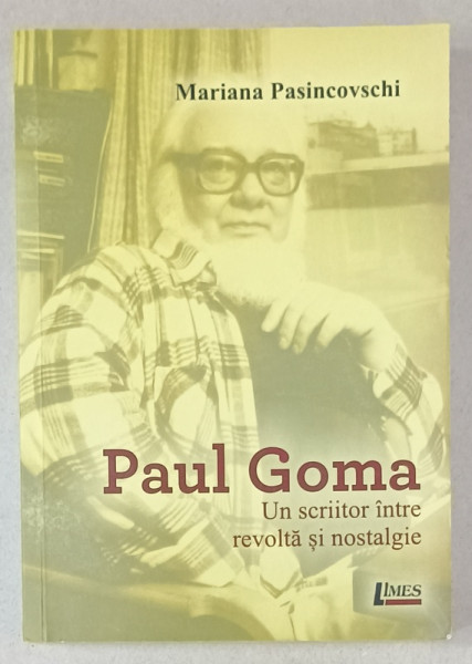 PAUL GOMA , UN SCRIITOR INTRE REVOLTA SI NOSTALGIE de MARIANA  PASINCOVSCHI , 2019