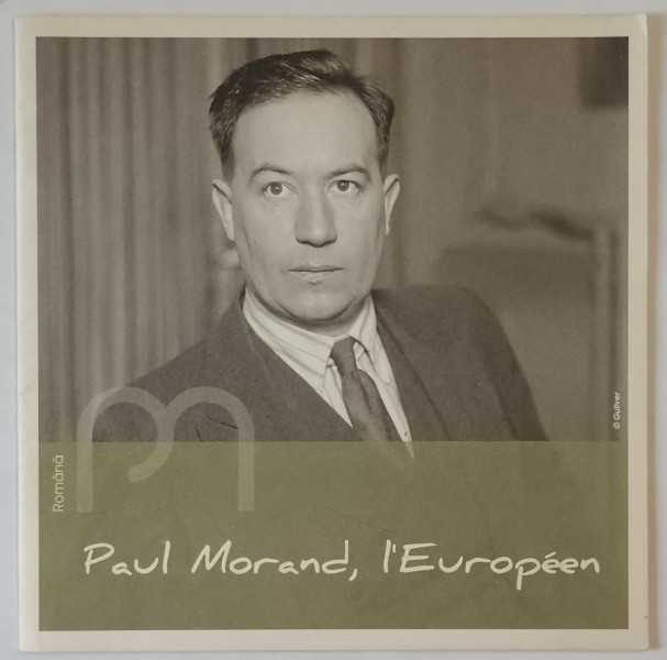 PAUL MORAND , L 'EUROPEEN , CATALOG DE EXPOZITIE , TEXT IN LIMBA  ROMANA , ANII '2000