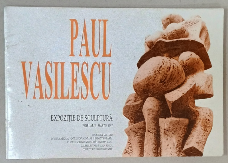 PAUL VASILESCU , EXPOZITIE DE SCUPTURA , CATALOG , 1997