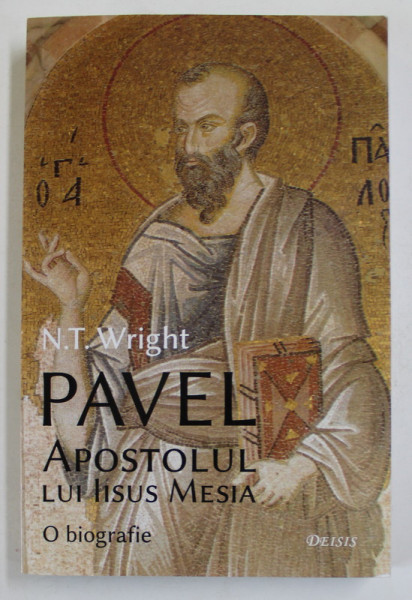 PAVEL , APOSTOLUL LUI IISUS MESIA , O BIOGRAFIE de N.T WRIGHT , 2020