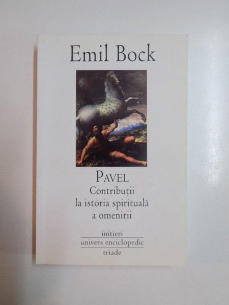 PAVEL , CONTRIBUTII LA ISTORIA SPIRITUALA A OMENIRII de EMIL BOCK, 2008