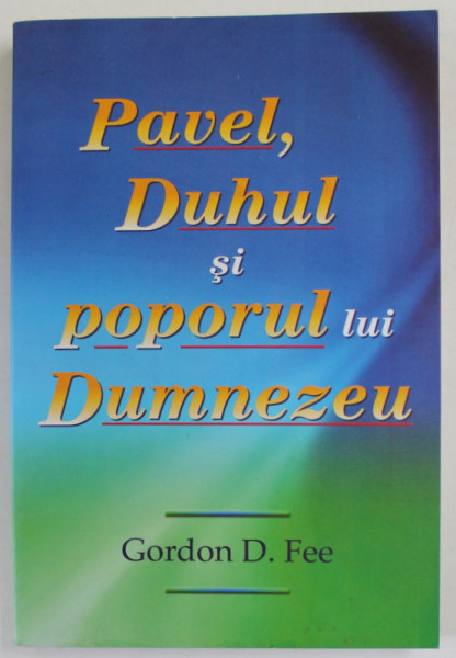 PAVEL , DUHUL SI POPORUL LUI DUMNEZEU de GORDON D. FEE , 2010