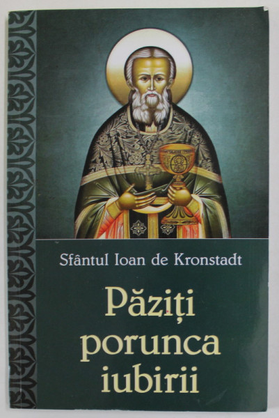 PAZITI PORUNCA IUBIRII de SFANTUL IOAN DE KRONSTADT ,  2019