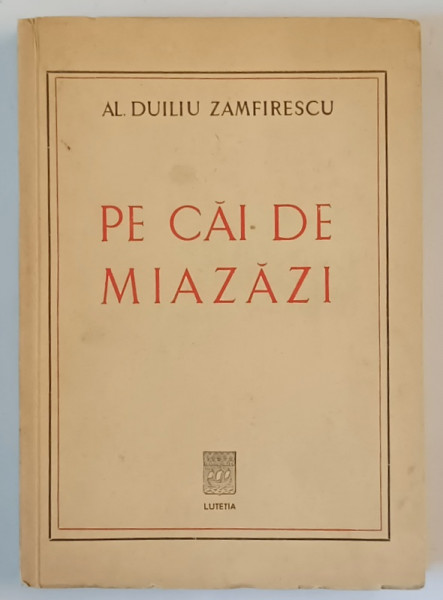 PE CAI DE MIAZAZI de AL. DUILIU ZAMFIRESCU , EDITIE INTERBELICA , DEDICATIA LUI  LASCAR A,D, ZAMFIRESCU , FIUL AUTORULUI  *