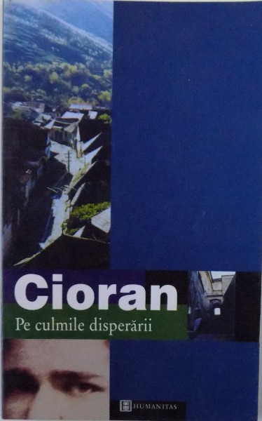 PE CULMILE DISPERARII de EMIL CIORAN , 2000