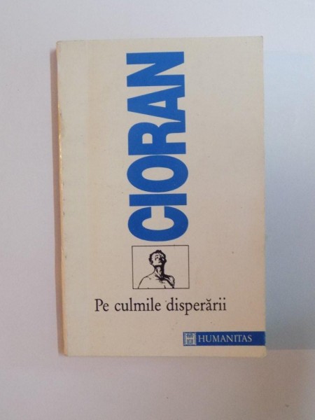 PE CULMILE DISPERARII de EMIL CIORAN , 1993