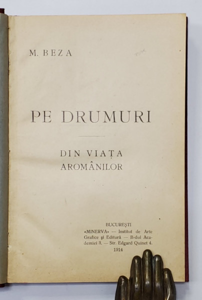 PE DRUMURI, DIN VIATA AROMANILOR de M. BEZA - BUCURESTI, 1914