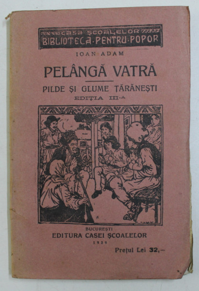 PE LANGA VATRA, PILDE SI GLUMA TARANESTI, ED. A III-A de IOAN ADAM , 1929