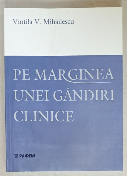 PE MARGINEA UNEI GANDIRI CLINICE de VINTILA V. MIHAILESCU , 2003 , PREZINTA  HALOURI DE APA *