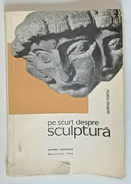 PE SCURT DESPRE SCULPTURA - ADINA NANU, BUC.1966 *MICI DEFECTE