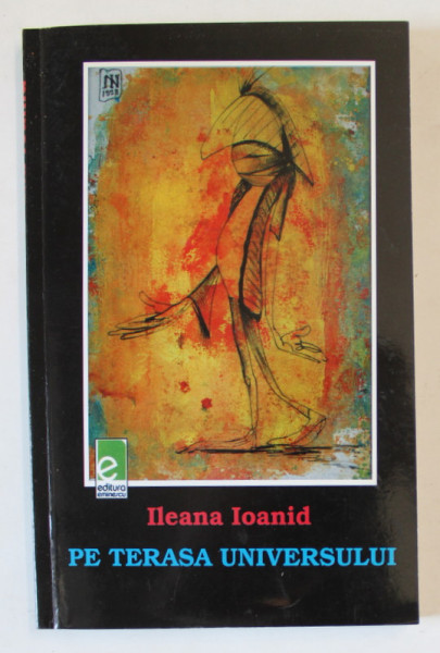 PE TERASA UNIVERSULUI de ILEANA IOANID , VERSURI , 2008 , DEDICATIE CATRE ECATERINA OPROIU *