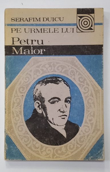 PE URMELE LUI PETRU MAIOR de SERAFIM DUICU , 1990 , PAGINILE DE GARDA SI DE TITLU CU LIPSA *