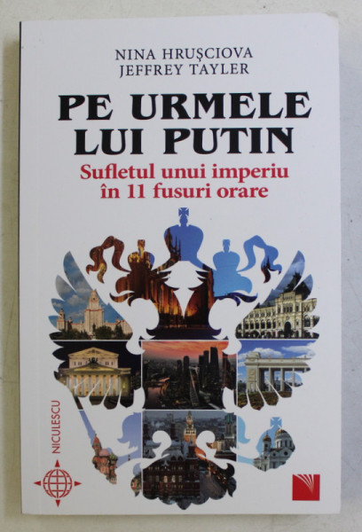 PE URMELE LUI PUTIN  - SUFLETUL UNUI IMPERIU IN 11 FUSURI ORARE de NINA HRUSCIOVA si JEFFREY TAYLER , 2020