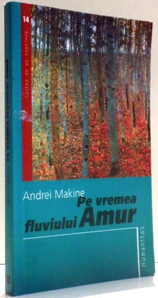 PE VREMEA FLUVIULUI AMUR de ANDREI MAKINE , 2006