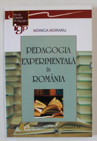 PEDAGOGIA EXPERIMENTALA IN ROMANIA de MONICA MORARU , 2008