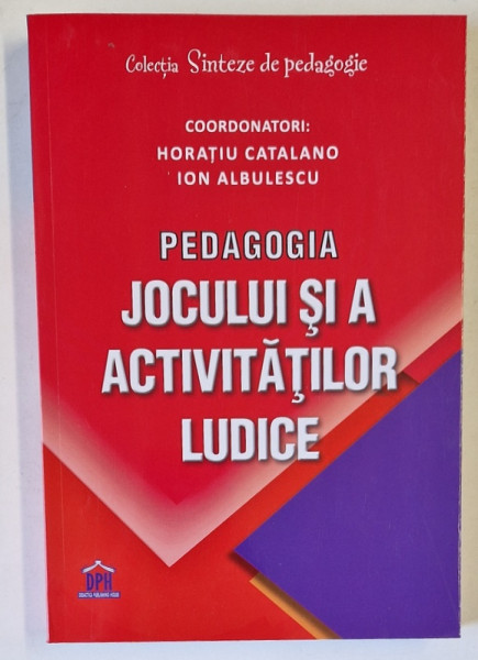 PEDAGOGIA JOCULUI SI A ACTIVITATILOR LUDICE de HORATIU CATALANO si ION ALBULESCU , 2022