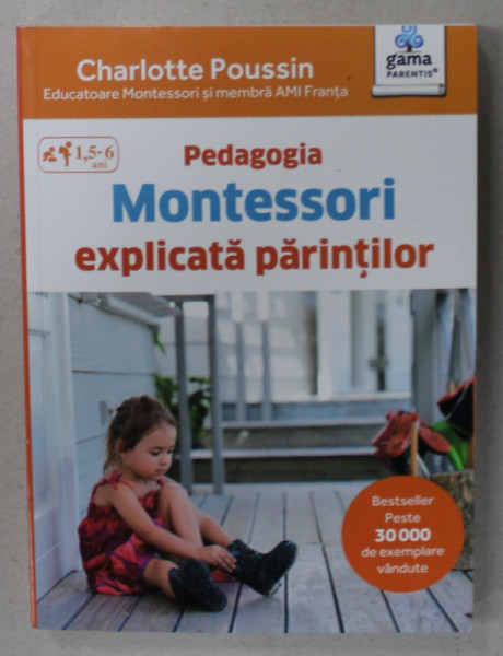 PEDAGOGIA MONTESSORI EXPLICATA PARINTILOR de CHARLOTTE POUSSIN ,  2017 * PREZINTA HALOURI DE APA