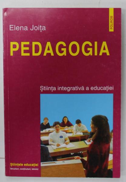 PEDAGOGIA , STIINTA INTEGRATIVA A EDUCATIEI de ELENA JOITA , 1999