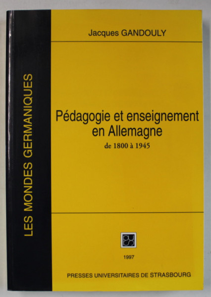 PEDAGOGIE ET ENSEIGNEMENT EN ALLEMAGNE DE 1800 A 1945 par JACQUES  GANDOULY , 1997