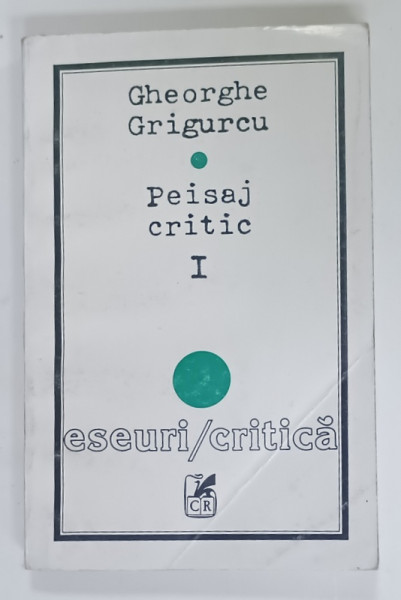 PEISAJ CRITIC de GHEORGHE GRICURCU , VOLUMUL I , 1993 , PREZINTA URME DE INDOIRE