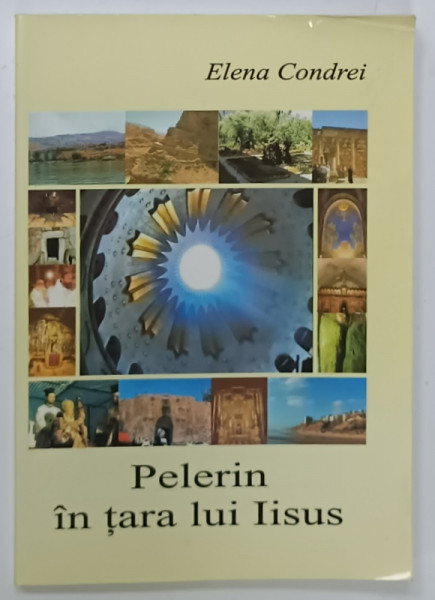 PELERIN IN TARA LUI IISUS de ELENA CONDREI , 2004 , DEDICATIE *