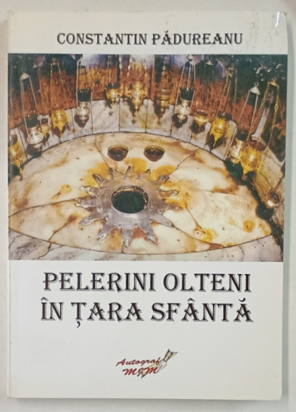 PELERINI OLTENI IN TARA  SFANTA de CONSTANTIN PADUREANU , 2008