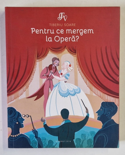 PENTRU CE MERGEM LA OPERA de TIBERIU SOARE , 2018
