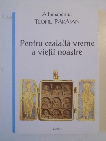 PENTRU CEALALTA VREME A VIETII NOASTRE de TEOFIL PARAIAN 2001