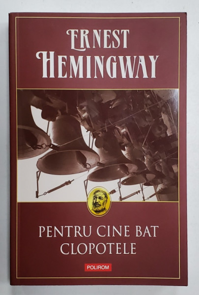 PENTRU CINE BAT CLOPOTELE de  ERNEST HEMINGWAY , 2014 , EDITIE BROSATA