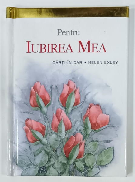 PENTRU IUBIREA  MEA , ilustrata de JULIETTE CLARKE , editata de HELEN EXLEY , 2008