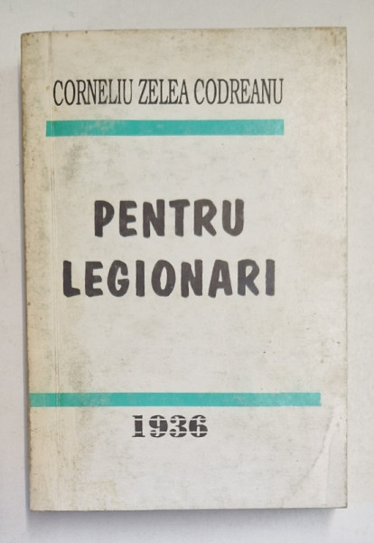 PENTRU LEGIONARI de CORNELIU ZELEA CODREANU, VOL.1, 1993 *EDITIE ANASTATICA