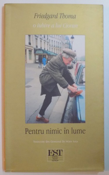 PENTRU NIMIC IN LUME. O IUBIRE A LUI CIORAN de FRIEDGARD THOMA , 2005