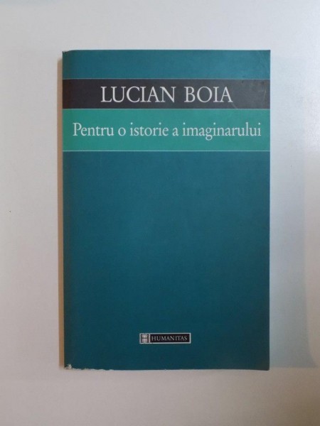 PENTRU O ISTORIE A IMAGINARULUI de LUCIAN BOIA , 2000