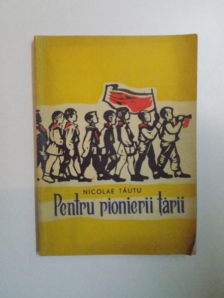 PENTRU PIONIERII TARII de NICOLAE TAUTU , 1963