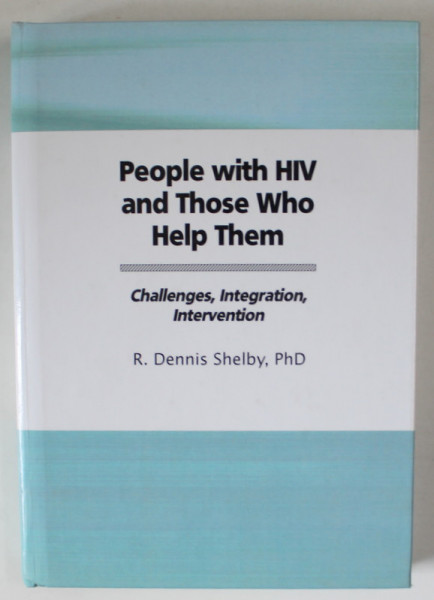 PEOPLE WITH HIV AND THOSE WHO HELP THEM , CHALLENGES , INTEGRATION , INTERVENTION by R. DENNIS SHELBY , 1995