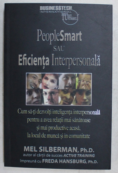 PEOPLESMART SAU EFICIENTA INTERPERSONALA , CUM SA - TI DEZVOLTI INTELIGENTA INTERPERSONALA PENTRU A AVEA RELATII MAI SANATOASE SI MAI PRDUCTIVE ACASA , LA LOCUL DE MUNCA SI IN COMUNITATE de MEL SILBERMAN si FREDA HANSBURG , 2020