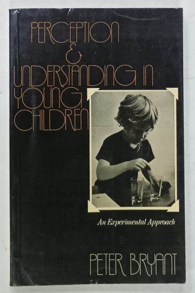 PERCEPTION AND UNDERSTANDING IN YOUNG CHILDREN  , AN EXPERIMENTAL APPROACH  by PETER  BRYANT , 1975