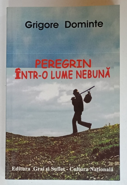 PEREGRIN INTR- O LUME NEBUNA de GRIGORE DOMINTE  , 2011, DEDICATIE *