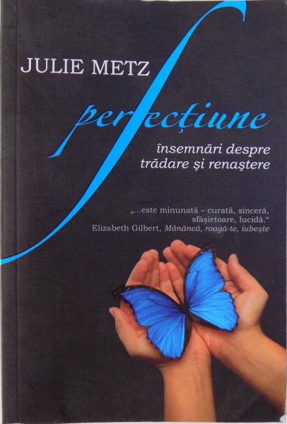 PERFECTIUNE  - INSEMNARI DESPRE TRADARE SI RENASTERE de JULIE METZ , 2010