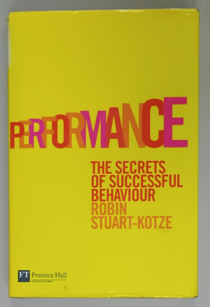 PERFORMANCE , THE SECRETS OF SUCCESSFUL BEHAVIOUR by ROBIN STUART - KOTZE , 2006