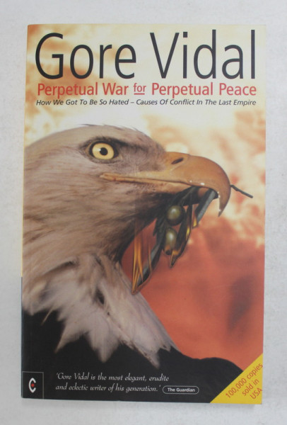 PERPETUAL WAR FOR PERPETUAL PEACE by GORE VIDAL , 2002, PREZINTA INSEMNARI SI SUBLINIERI CU CREIONUL SI PIXUL *